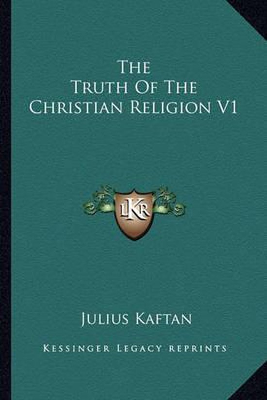 The Truth of the Christian Religion V1