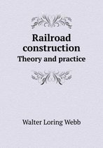 Railroad construction Theory and practice