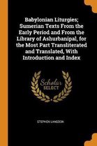 Babylonian Liturgies; Sumerian Texts from the Early Period and from the Library of Ashurbanipal, for the Most Part Transliterated and Translated, with Introduction and Index