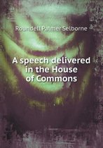 A speech delivered in the House of Commons