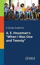A Study Guide for A. E. Housman's When I Was One and Twenty