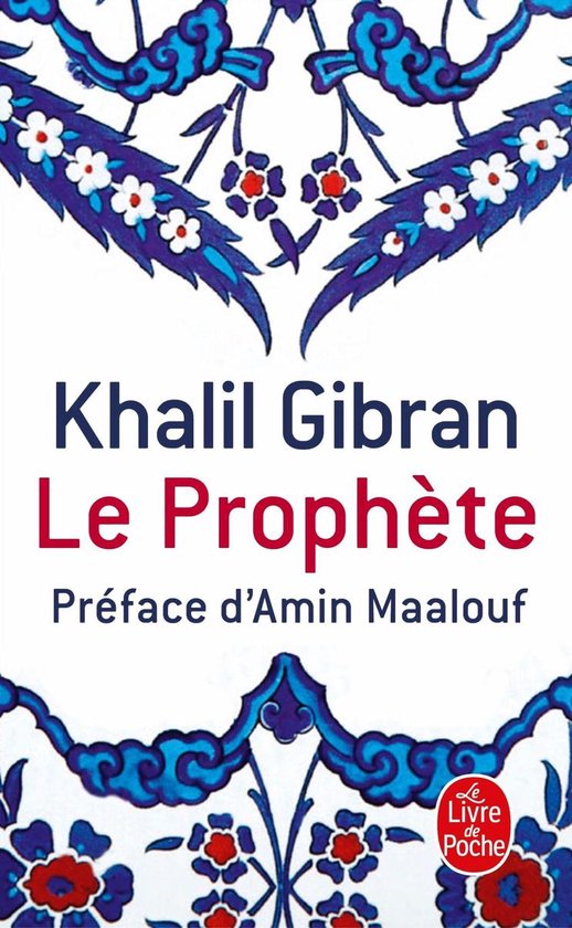 Le Prophète de Khalil Gibran, préface d'Amin Maalouf, avec des motifs floraux bleus et blancs et rouge-bleu.