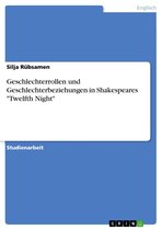 Geschlechterrollen und Geschlechterbeziehungen in Shakespeares 'Twelfth Night'