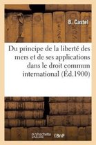 Du Principe de La Liberte Des Mers Et de Ses Applications Dans Le Droit Commun International