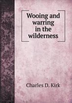 Wooing and warring in the wilderness