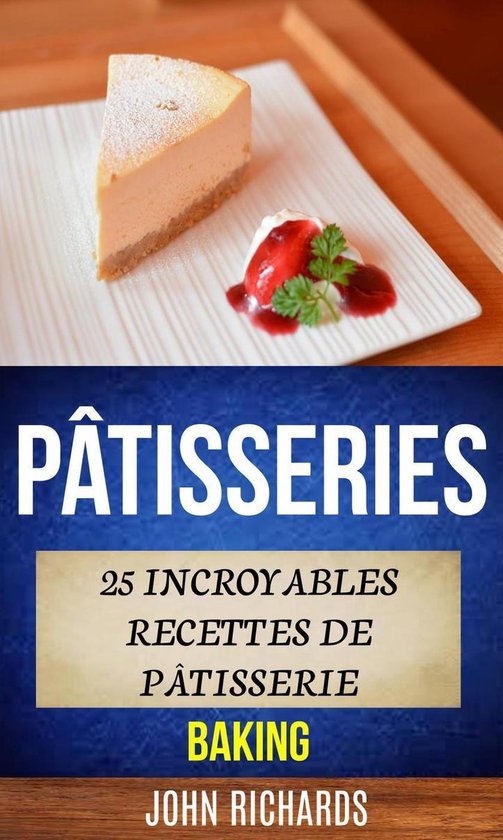 Pâtisseries: 25 incroyables recettes de pâtisserie (Baking ... - cover