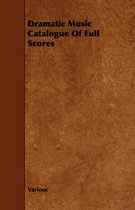 Dramatic Music Catalogue Of Full Scores