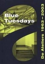 Blue Tuesdays - De Ateliers 1963-2003
