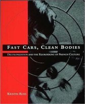 Fast Cars, Clean Bodies - Decolonization & the Reordering of French Culture (Paper)