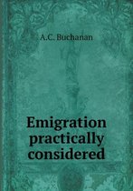 Emigration practically considered