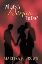 What's a Woman to Do?