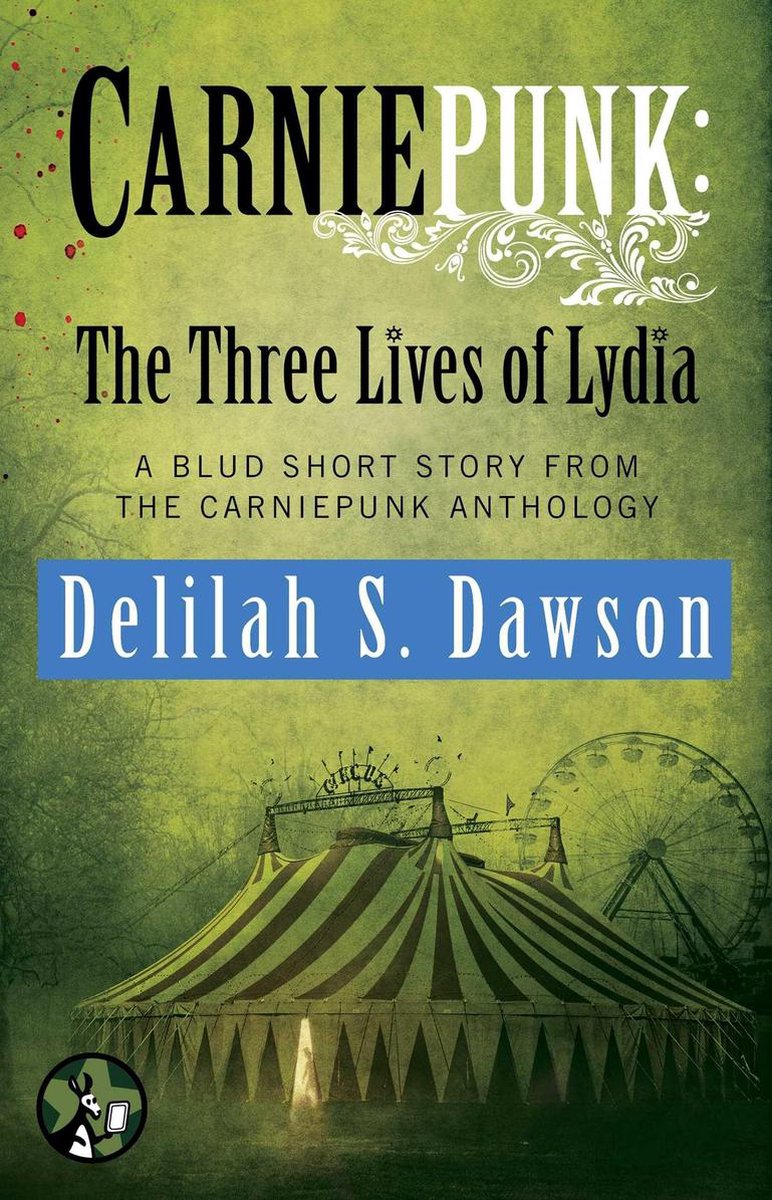 Carniepunk: The Three Lives of Lydia - Delilah S. Dawson