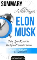 Ashlee Vance's Elon Musk: Tesla, SpaceX, and the Quest for a Fantastic Future Summary