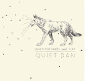 Quiet Dan - When The Earth Was Flat (CD)