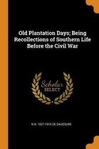 Old Plantation Days; Being Recollections of Southern Life Before the Civil War