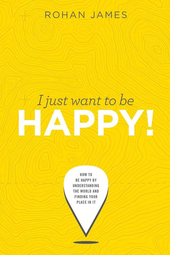I Just Want To Be Happy: "How To Be Happy By Understanding T ... - cover
