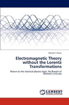 Electromagnetic Theory without the Lorentz Transformations