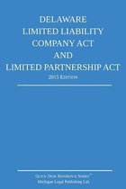 Delaware Limited Liability Company ACT and Limited Partnership Act; 2015 Edition