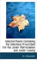 Selected Poems Containing the Selections Prescribed for the Junior Matriculation and Junior Leaving