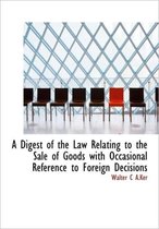 A Digest of the Law Relating to the Sale of Goods with Occasional Reference to Foreign Decisions