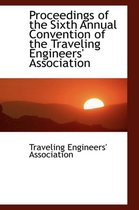 Proceedings of the Sixth Annual Convention of the Traveling Engineers' Association