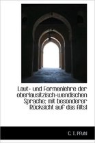 Laut- Und Formenlehre Der Oberlausitzisch-Wendischen Sprache; Mit Besonderer R Cksicht Auf Das Altsl