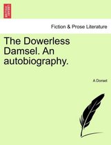 The Dowerless Damsel. an Autobiography.