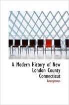 A Modern History of New London County Connecticut