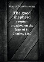 The good shepherd a sermon preached on the feast of St. Charles, 1860