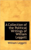 A Collection of the Political Writings of William Leggett