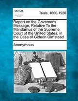 Report on the Governor's Message, Relative to the Mandamus of the Supreme Court of the United States, in the Case of Gideon Olmstead