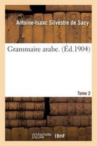Grammaire Arabe. Tome 2