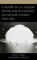 Weapons of Mass Destruction and Emerging Technologies - A History of U.S. Nuclear Testing and Its Influence on Nuclear Thought, 1945–1963
