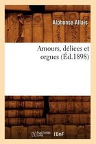 Litterature- Amours, D�lices Et Orgues (�d.1898)