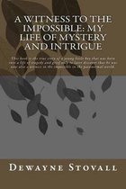 A Witness to the Impossible: My Life of Mystery and Intrigue