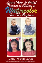 Learn to Draw 12 - Learn How to Paint Portraits of Children In Watercolor For the Absolute Beginner