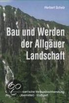 Bau und Werden der Allgäuer Landschaft. Zwischen Lech und Bodensee