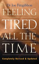 Feeling Tired All the Time – A Comprehensive Guide to the Common Causes of Fatigue and How to Treat Them