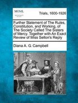 Further Statement of the Rules, Constitution, and Working, of the Society Called the Sisters of Mercy. Together with an Exact Review of Miss Sellon's Reply