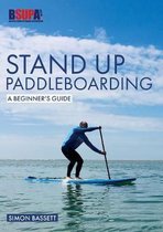 Stand Up Paddleboarding: A Beginner's Guide: Learn to Sup
