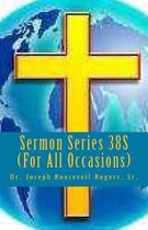 Sermon Series 38s (for All Occasions)