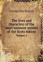 The lives and characters of the most eminent writers of the Scots nation Volume 1