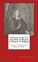 An Essay on the Use and Abuse of Reason in Matters of Religion