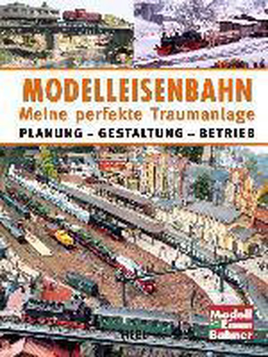 Modelleisenbahn - Meine perfekte Traumanlage