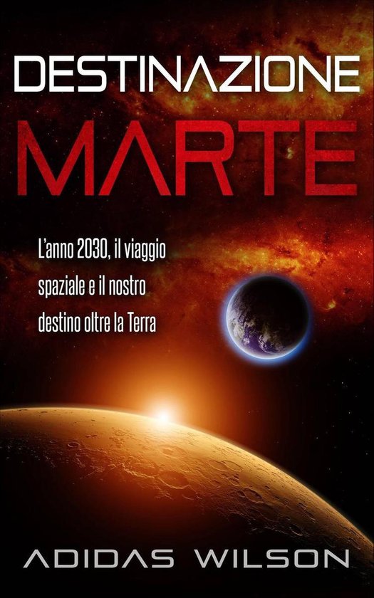 Destinazione Marte - L’anno 2030, il viaggio spaziale e il ... - cover