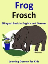 Learning German for Kids 1 - Bilingual Book in English and German: Frog - Frosch - Learn German Collection