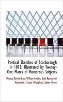 Poetical Sketches of Scarborough in 1813; Illustrated by Twenty-One Plates of Humorous Subjects