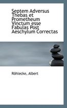 Septem Adversus Thebas Et Prometheum Vinctum Esse Fabulas Post Aeschylum Correctas