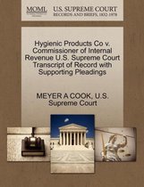Hygienic Products Co V. Commissioner of Internal Revenue U.S. Supreme Court Transcript of Record with Supporting Pleadings