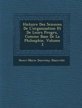 Histoire Des Sciences de L'Organisation Et de Leurs Progr S, Comme Base de La Philosphie, Volume 3